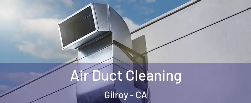  Air Duct Cleaning Gilroy - CA