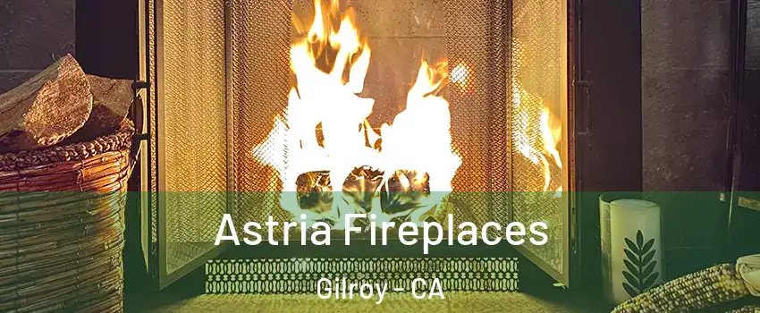  Astria Fireplaces Gilroy - CA