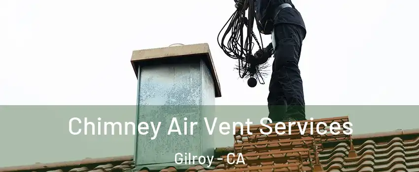  Chimney Air Vent Services Gilroy - CA