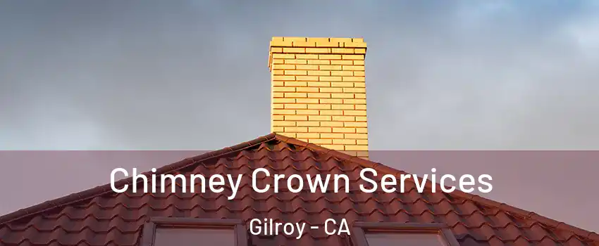 Chimney Crown Services Gilroy - CA