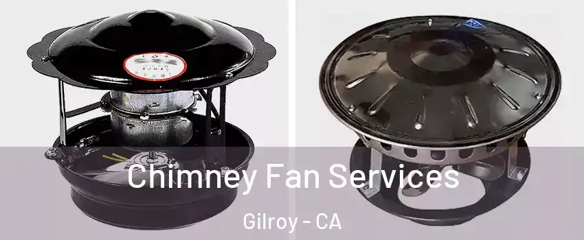  Chimney Fan Services Gilroy - CA