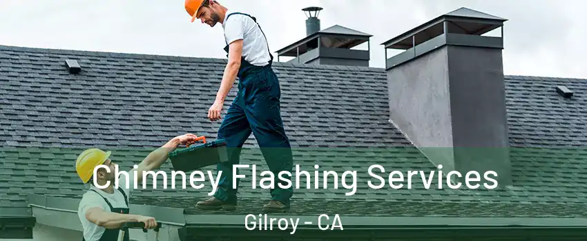 Chimney Flashing Services Gilroy - CA