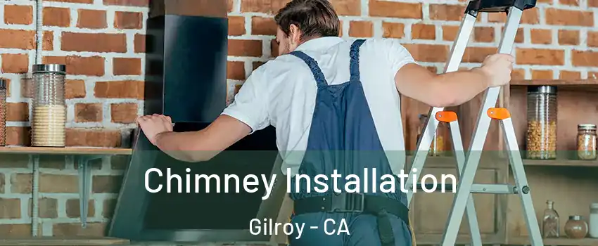  Chimney Installation Gilroy - CA