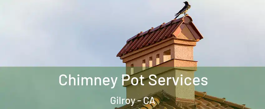  Chimney Pot Services Gilroy - CA