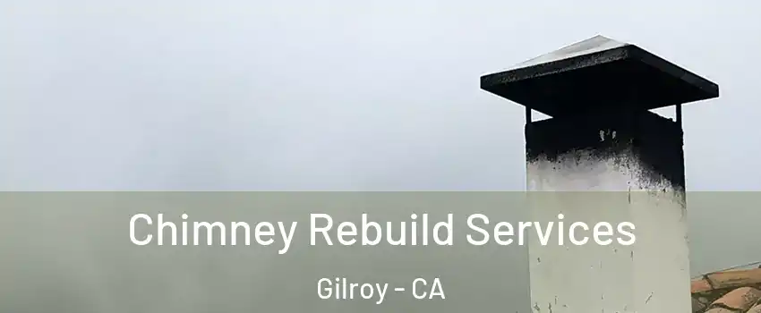 Chimney Rebuild Services Gilroy - CA