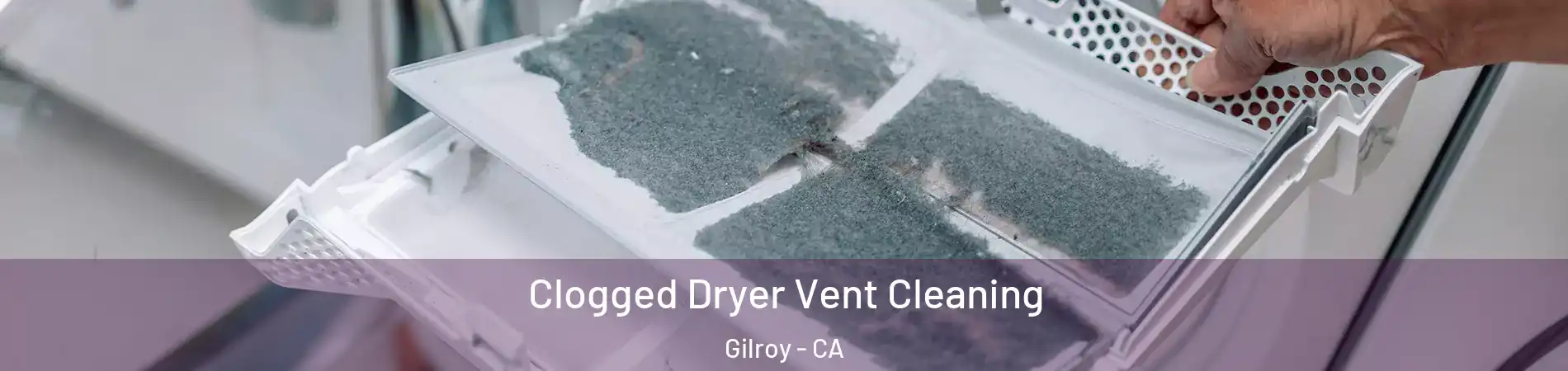  Clogged Dryer Vent Cleaning Gilroy - CA