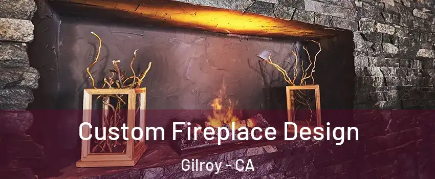 Custom Fireplace Design Gilroy - CA
