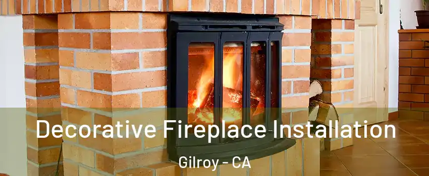  Decorative Fireplace Installation Gilroy - CA