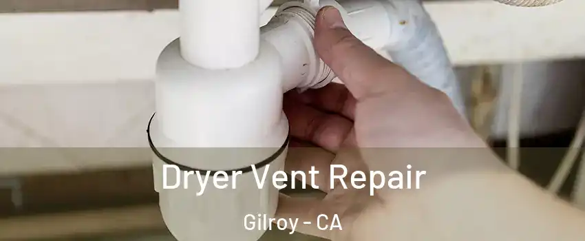  Dryer Vent Repair Gilroy - CA