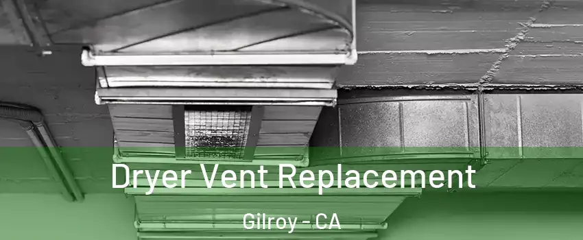  Dryer Vent Replacement Gilroy - CA