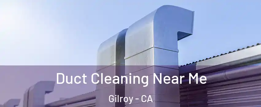  Duct Cleaning Near Me Gilroy - CA