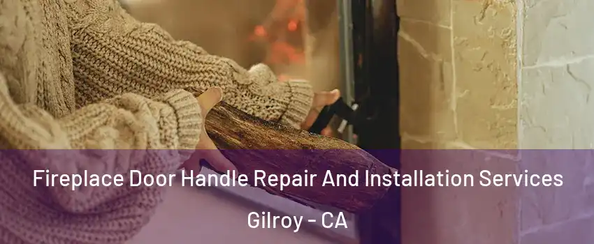  Fireplace Door Handle Repair And Installation Services Gilroy - CA