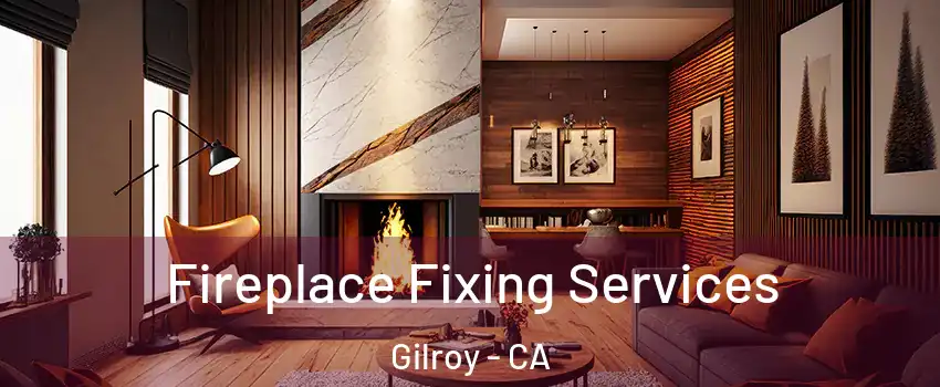  Fireplace Fixing Services Gilroy - CA