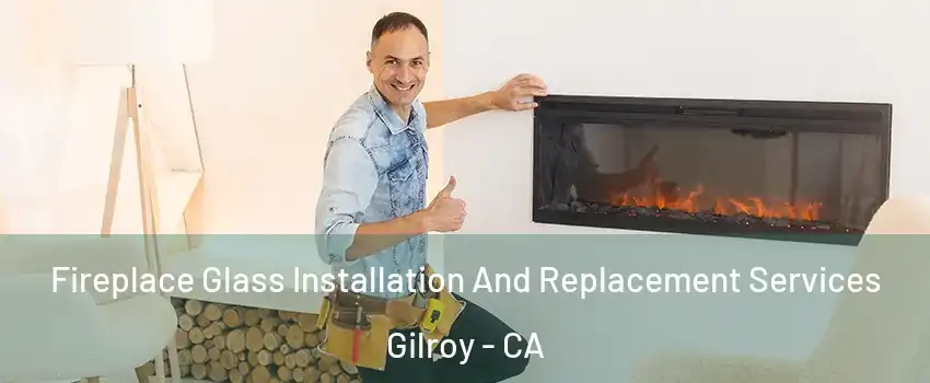  Fireplace Glass Installation And Replacement Services Gilroy - CA