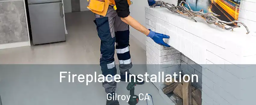  Fireplace Installation Gilroy - CA