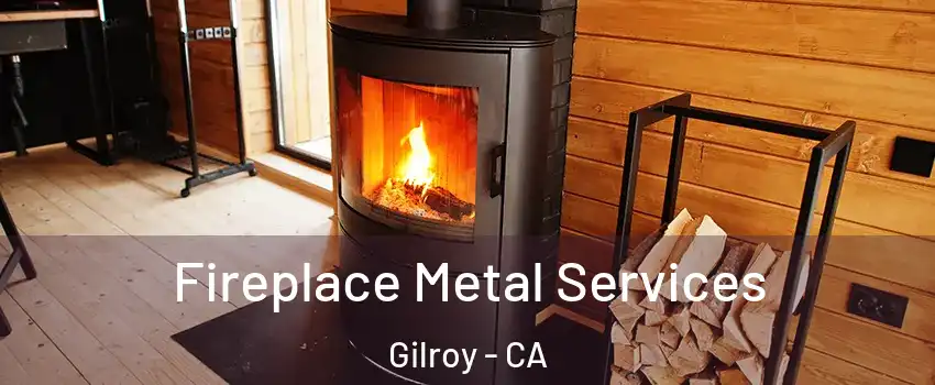 Fireplace Metal Services Gilroy - CA