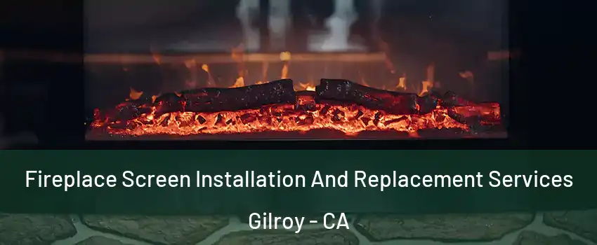 Fireplace Screen Installation And Replacement Services Gilroy - CA
