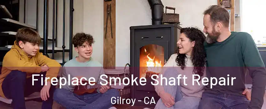  Fireplace Smoke Shaft Repair Gilroy - CA