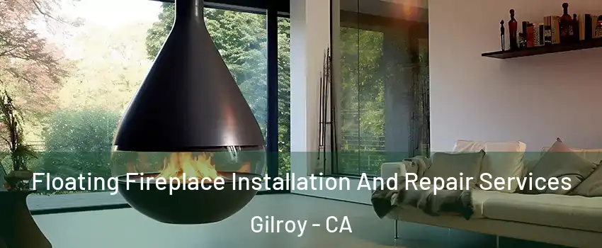 Floating Fireplace Installation And Repair Services Gilroy - CA