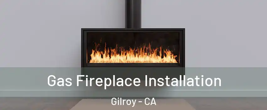 Gas Fireplace Installation Gilroy - CA