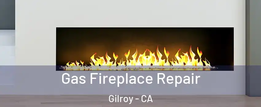  Gas Fireplace Repair Gilroy - CA