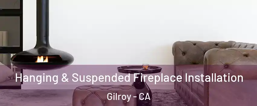  Hanging & Suspended Fireplace Installation Gilroy - CA