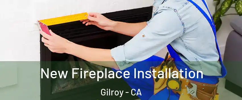  New Fireplace Installation Gilroy - CA