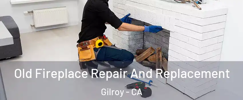  Old Fireplace Repair And Replacement Gilroy - CA