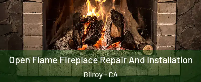  Open Flame Fireplace Repair And Installation Gilroy - CA