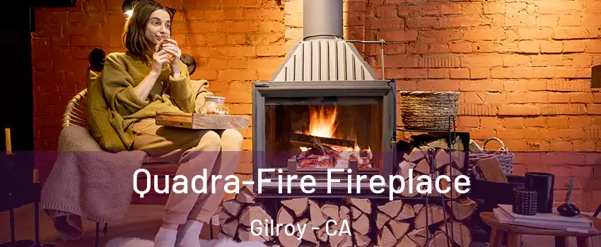  Quadra-Fire Fireplace Gilroy - CA