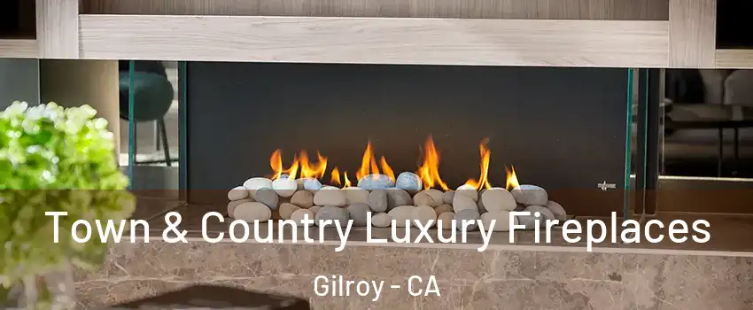  Town & Country Luxury Fireplaces Gilroy - CA