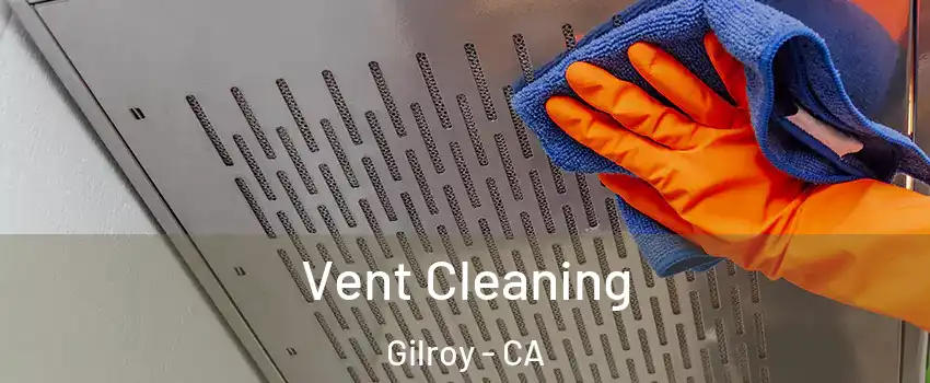  Vent Cleaning Gilroy - CA