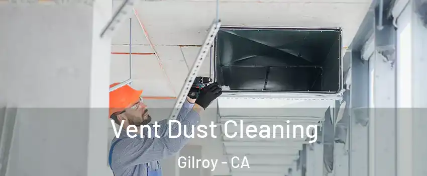  Vent Dust Cleaning Gilroy - CA
