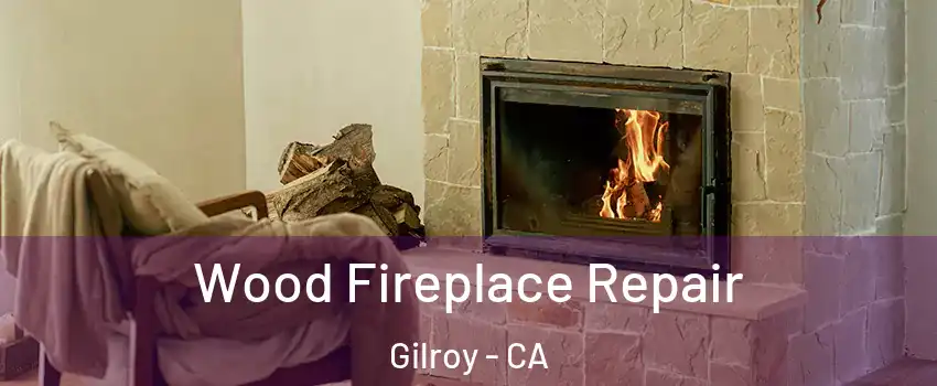  Wood Fireplace Repair Gilroy - CA