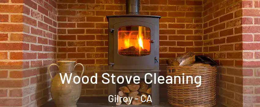  Wood Stove Cleaning Gilroy - CA
