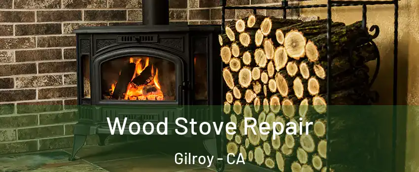  Wood Stove Repair Gilroy - CA